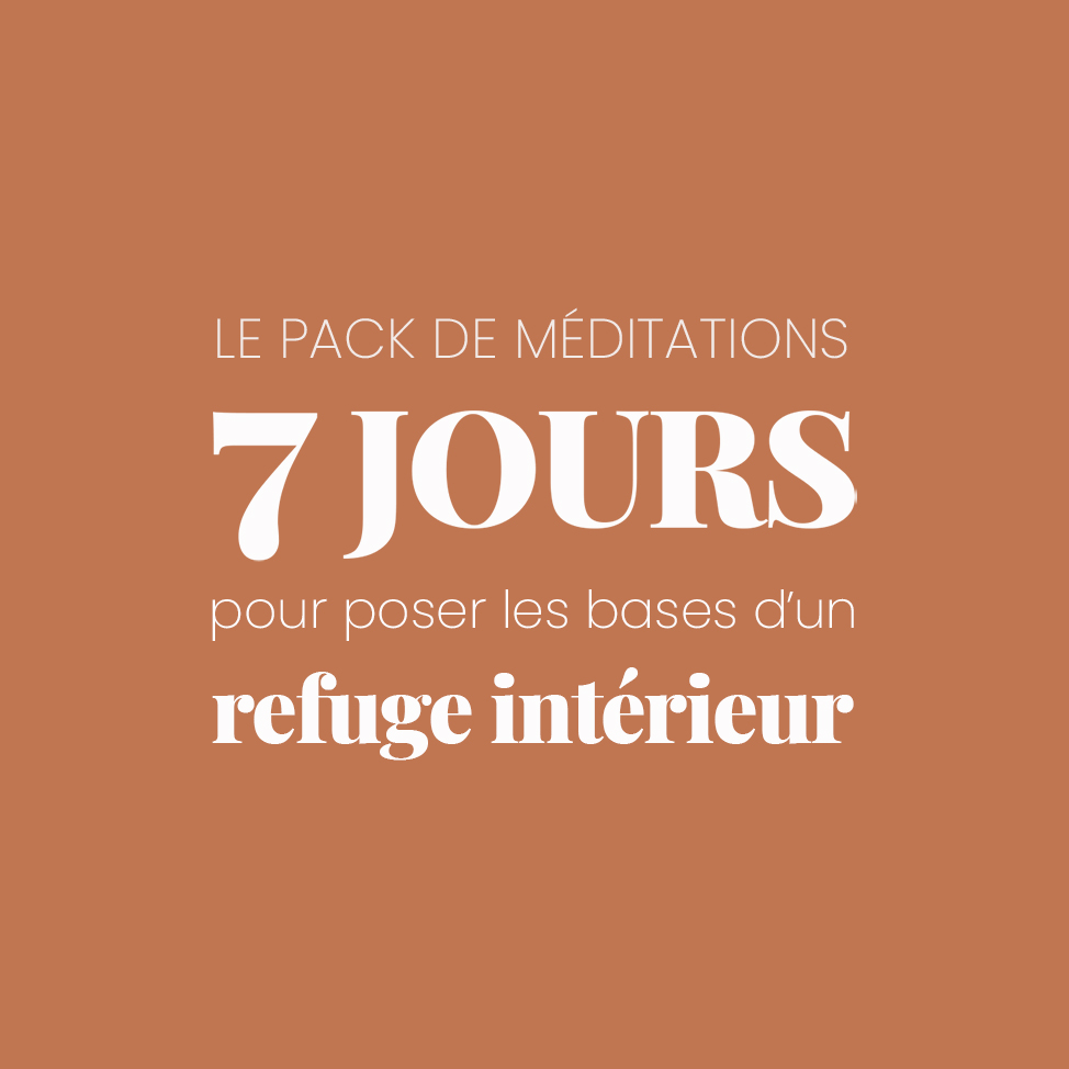 Pack Méditations 7 JOURS pour poser les bases d'un refuge intérieur